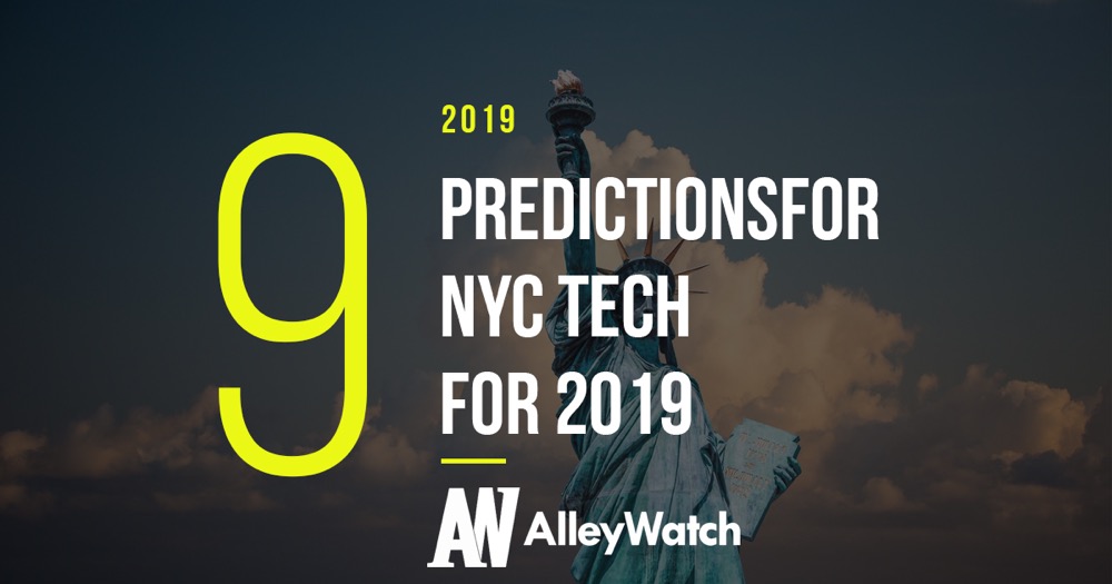 9 prediction for nyc tech for 2019 but alleywatch